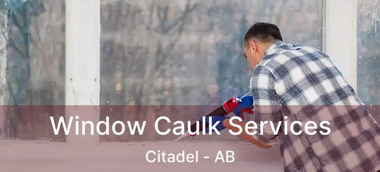  Window Caulk Services Citadel - AB