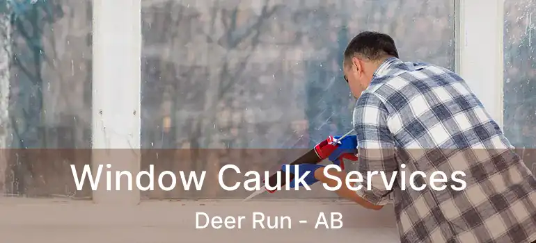  Window Caulk Services Deer Run - AB