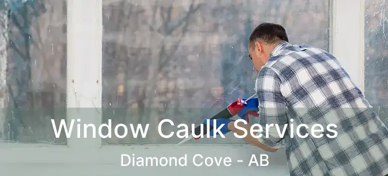  Window Caulk Services Diamond Cove - AB