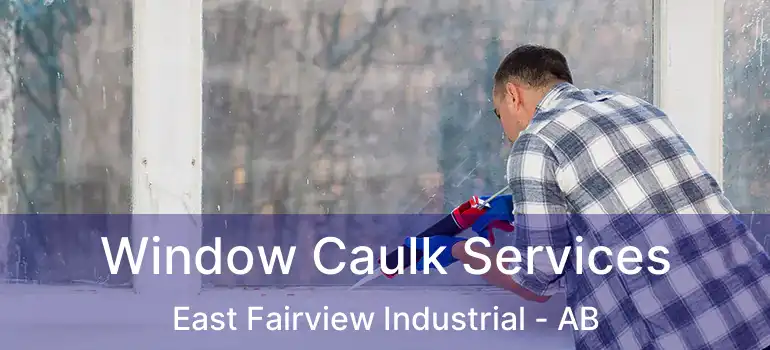  Window Caulk Services East Fairview Industrial - AB