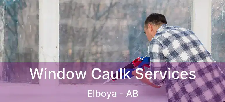  Window Caulk Services Elboya - AB