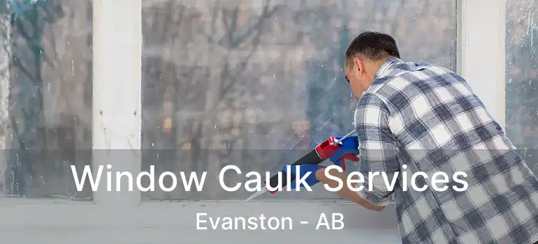  Window Caulk Services Evanston - AB