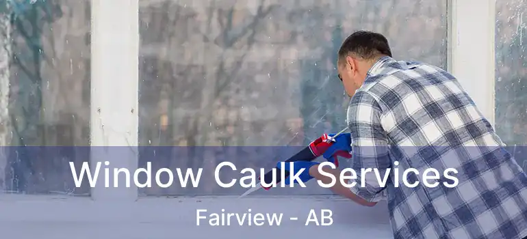  Window Caulk Services Fairview - AB