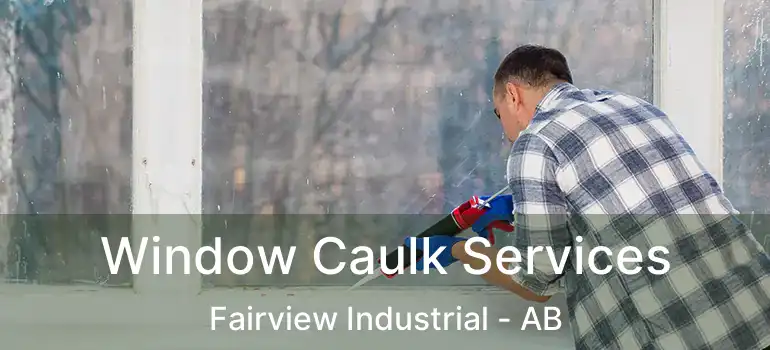  Window Caulk Services Fairview Industrial - AB