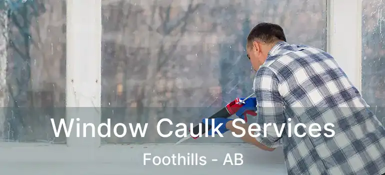  Window Caulk Services Foothills - AB