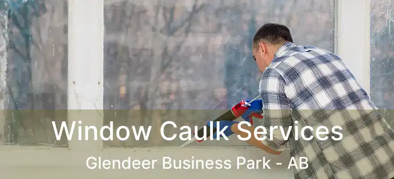  Window Caulk Services Glendeer Business Park - AB