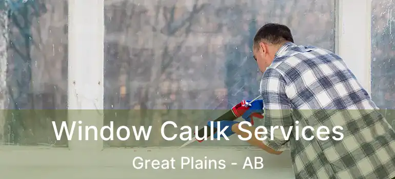  Window Caulk Services Great Plains - AB