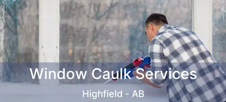  Window Caulk Services Highfield - AB