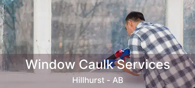  Window Caulk Services Hillhurst - AB