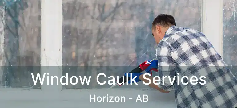  Window Caulk Services Horizon - AB