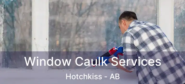  Window Caulk Services Hotchkiss - AB