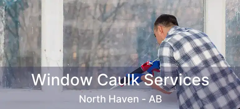  Window Caulk Services North Haven - AB
