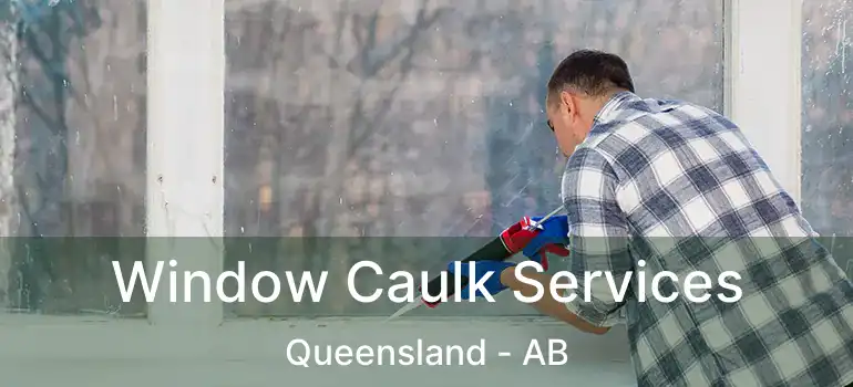  Window Caulk Services Queensland - AB