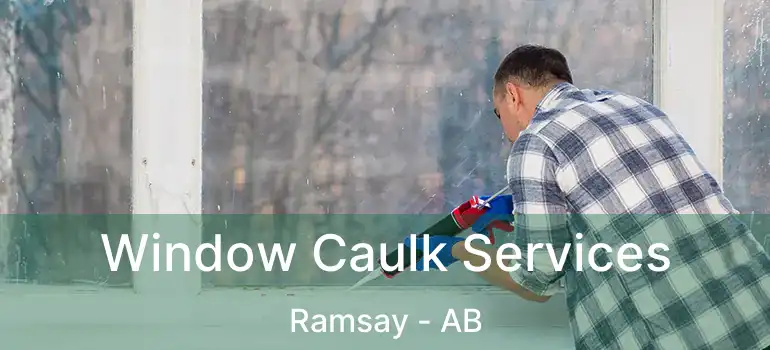  Window Caulk Services Ramsay - AB