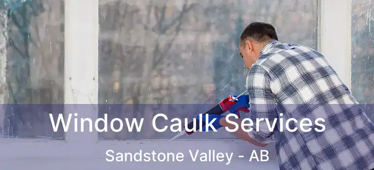  Window Caulk Services Sandstone Valley - AB