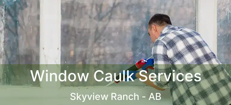  Window Caulk Services Skyview Ranch - AB