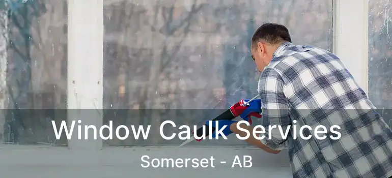  Window Caulk Services Somerset - AB