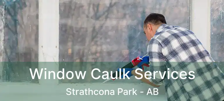  Window Caulk Services Strathcona Park - AB