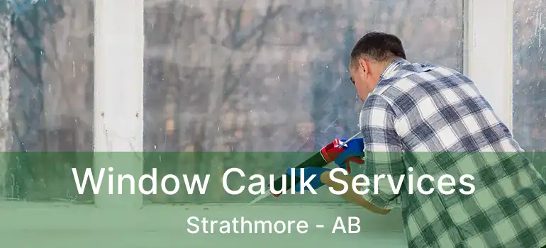  Window Caulk Services Strathmore - AB