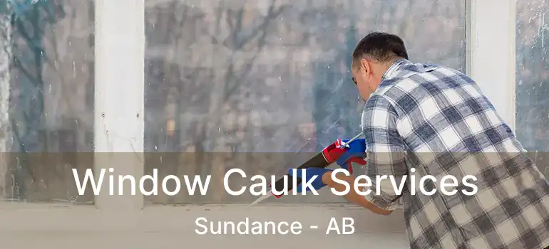  Window Caulk Services Sundance - AB
