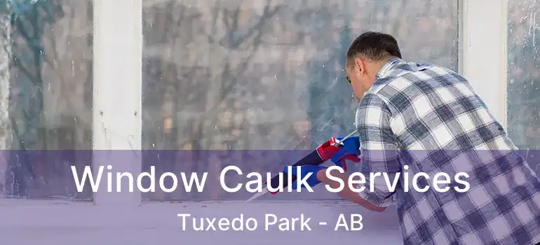  Window Caulk Services Tuxedo Park - AB