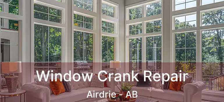  Window Crank Repair Airdrie - AB