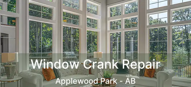  Window Crank Repair Applewood Park - AB