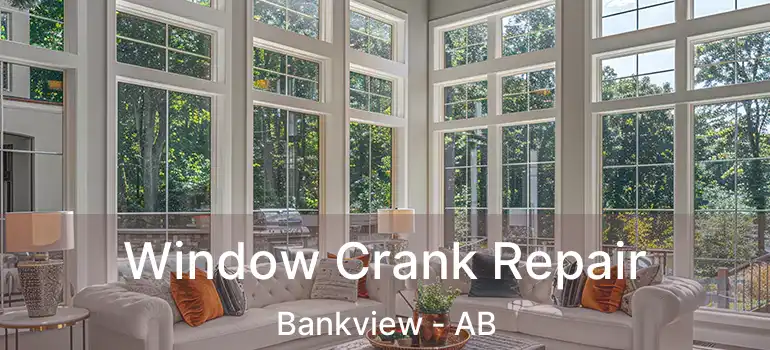  Window Crank Repair Bankview - AB