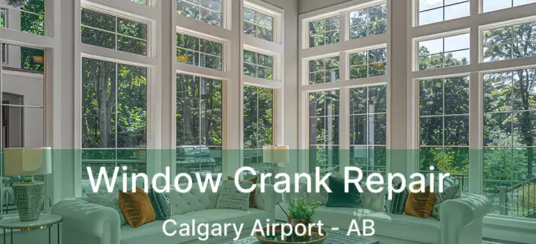  Window Crank Repair Calgary Airport - AB
