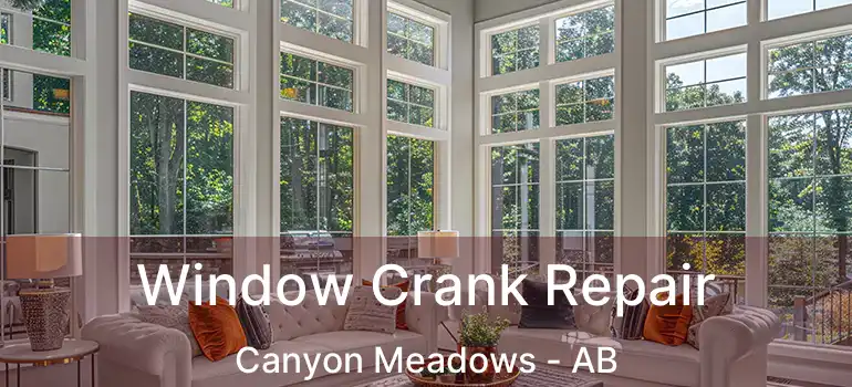  Window Crank Repair Canyon Meadows - AB