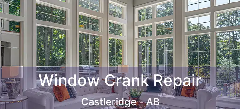  Window Crank Repair Castleridge - AB