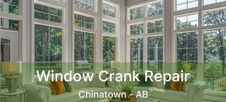 Window Crank Repair Chinatown - AB