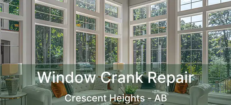  Window Crank Repair Crescent Heights - AB
