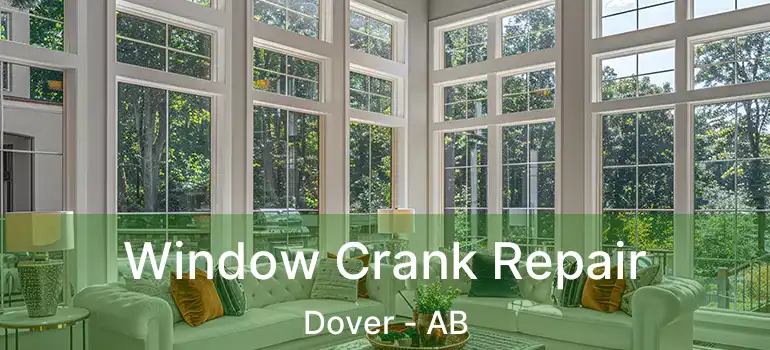  Window Crank Repair Dover - AB