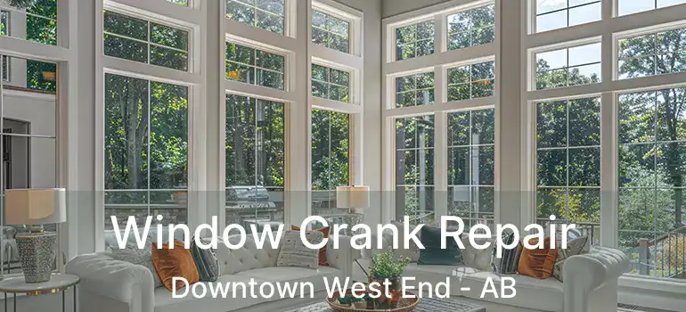 Window Crank Repair Downtown West End - AB