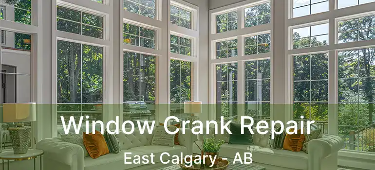  Window Crank Repair East Calgary - AB