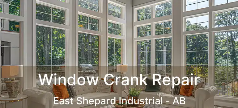  Window Crank Repair East Shepard Industrial - AB