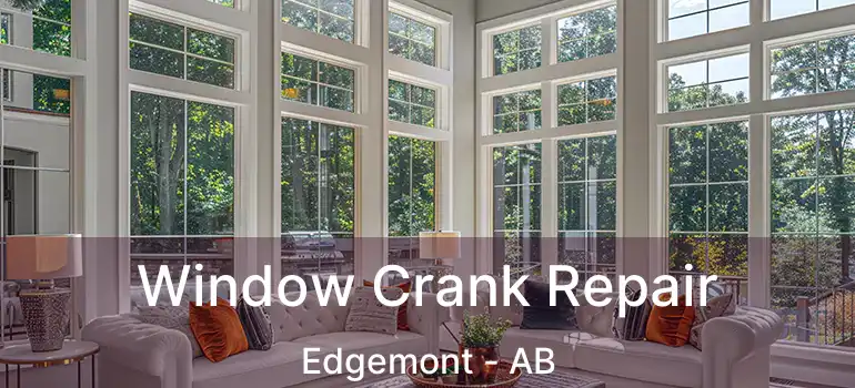  Window Crank Repair Edgemont - AB