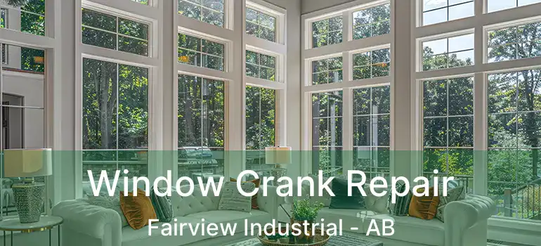  Window Crank Repair Fairview Industrial - AB