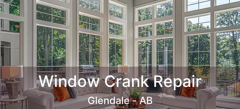  Window Crank Repair Glendale - AB
