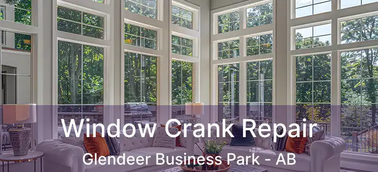  Window Crank Repair Glendeer Business Park - AB