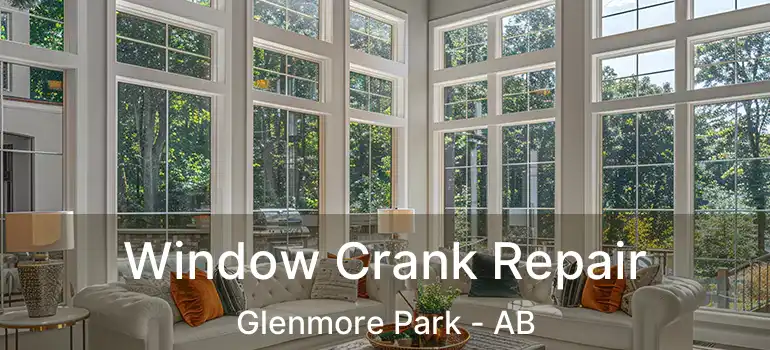  Window Crank Repair Glenmore Park - AB