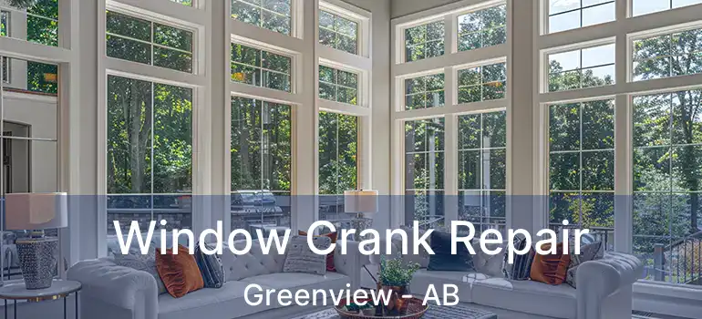  Window Crank Repair Greenview - AB