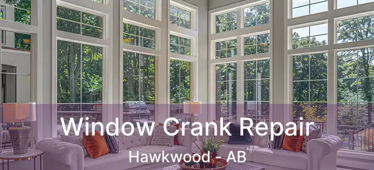  Window Crank Repair Hawkwood - AB