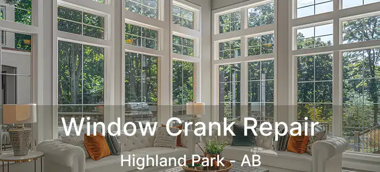  Window Crank Repair Highland Park - AB
