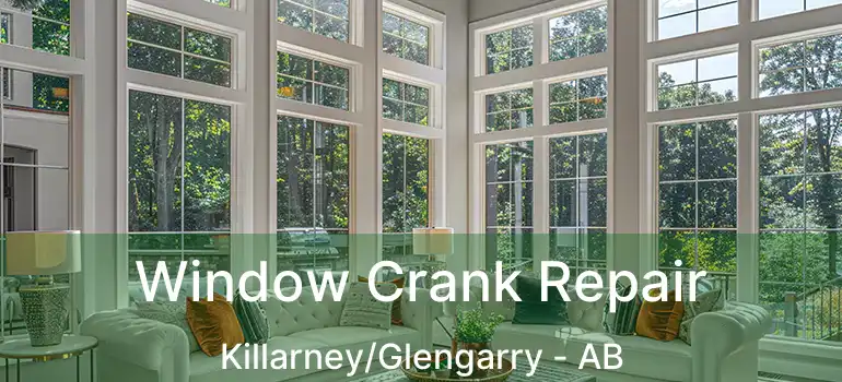  Window Crank Repair Killarney/Glengarry - AB