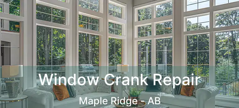  Window Crank Repair Maple Ridge - AB