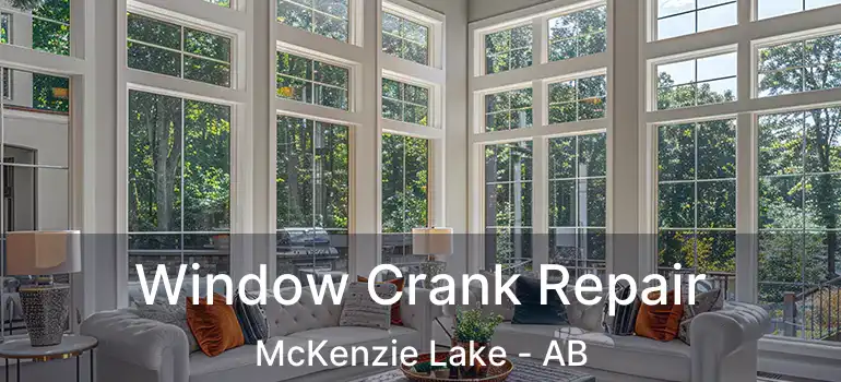  Window Crank Repair McKenzie Lake - AB