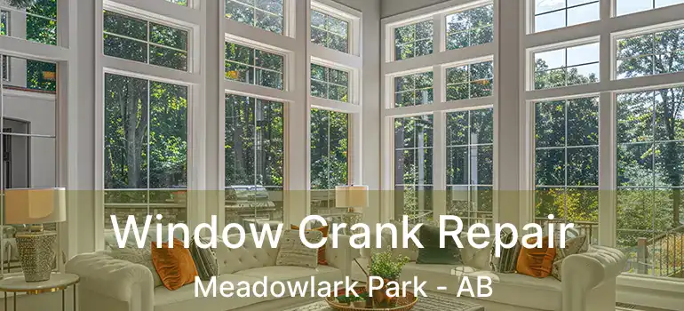  Window Crank Repair Meadowlark Park - AB