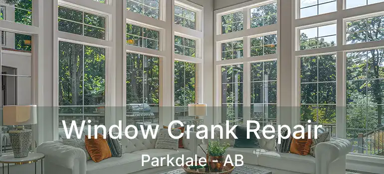  Window Crank Repair Parkdale - AB